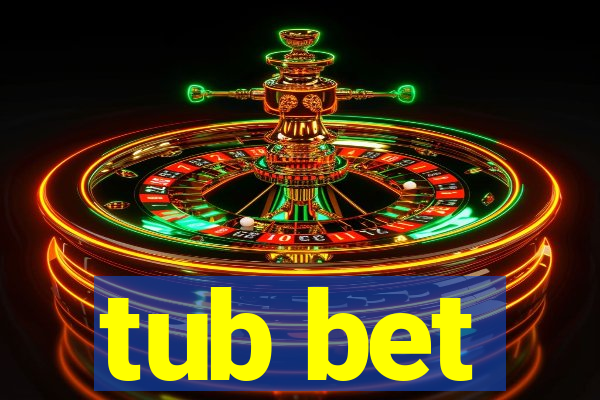 tub bet